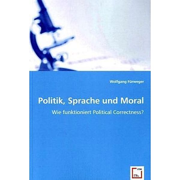 Politik, Sprache und Moral, Wolfgang Fürweger