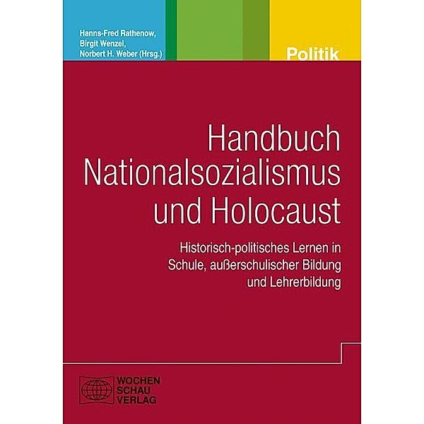 Politik und Bildung / Handbuch Nationalsozialismus und Holocaust, Hanns-Fred Rathenow, Birgit Wenzel, Norbert H. Weber