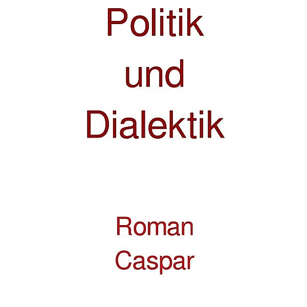 Politik und Dialektik, Roman Caspar