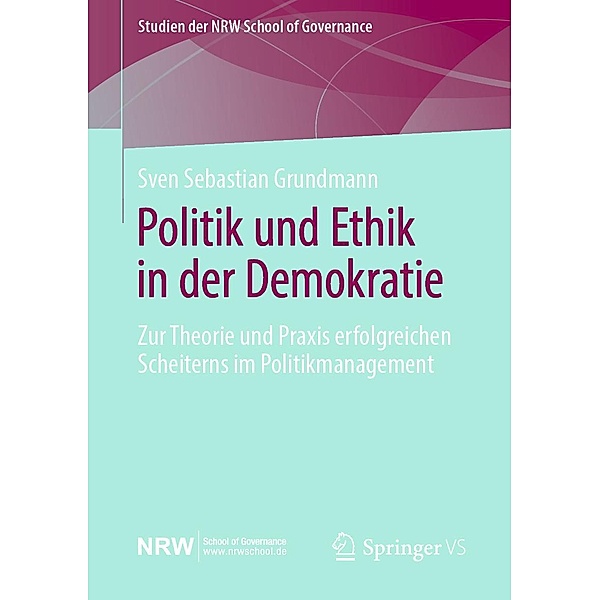 Politik und Ethik in der Demokratie / Studien der NRW School of Governance, Sven Sebastian Grundmann