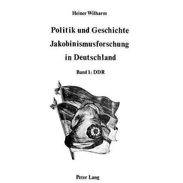 Politik und Geschichte - Jakobinismusforschung in Deutschland, Heiner Wilharm