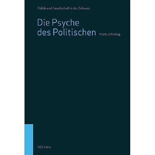 Politik und Gesellschaft in der Schweiz / Band 6 6 / Die Psyche des Politischen, Markus Freitag