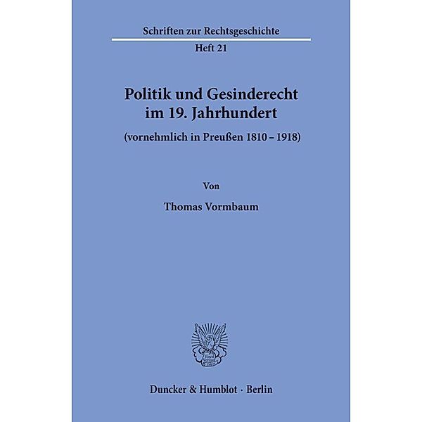 Politik und Gesinderecht im 19. Jahrhundert (vornehmlich in Preussen 1810-1918)., Thomas Vormbaum