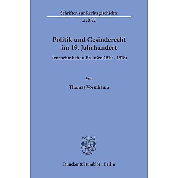 Politik und Gesinderecht im 19. Jahrhundert (vornehmlich in Preußen 1810-1918)., Thomas Vormbaum