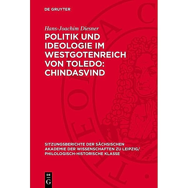 Politik und Ideologie im Westgotenreich von Toledo: Chindasvind, Hans-Joachim Diesner