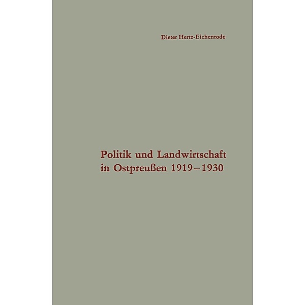 Politik und Landwirtschaft in Ostpreussen 1919-1930 / Schriften des Instituts für politische Wissenschaft Bd.23, Dieter Hertz-Eichenrode