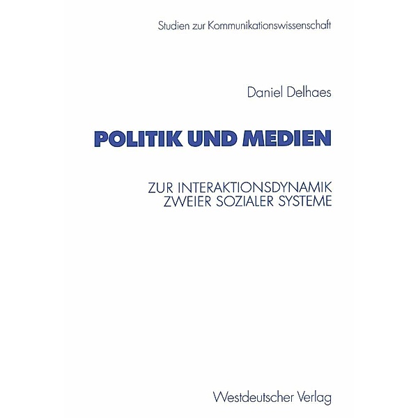 Politik und Medien / Studien zur Kommunikationswissenschaft, Daniel Delhaes