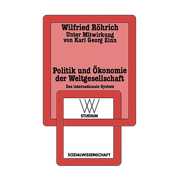 Politik und Ökonomie der Weltgesellschaft / wv studium Bd.129, Wilfried Röhrich