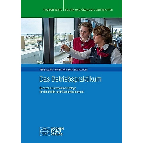 Politik und Ökonomie unterrichten / Das Betriebspraktikum, Heinz Jacobs, Andreas Schalück, Beatrix Wolf