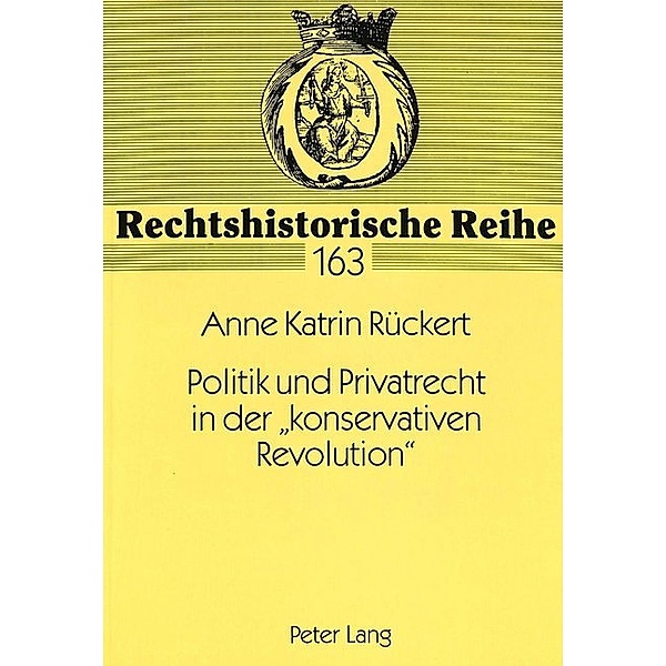 Politik und Privatrecht in der konservativen Revolution, Anne Katrin Rückert