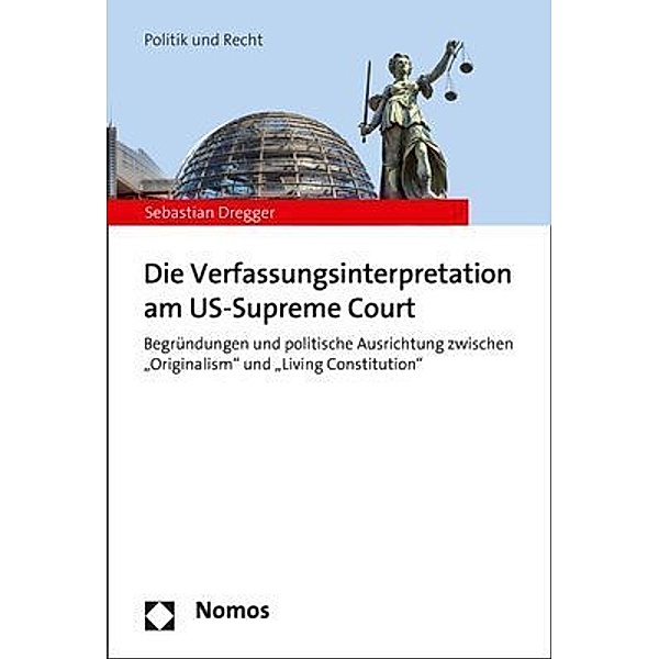 Politik und Recht / Die Verfassungsinterpretation am US-Supreme Court, Sebastian Dregger