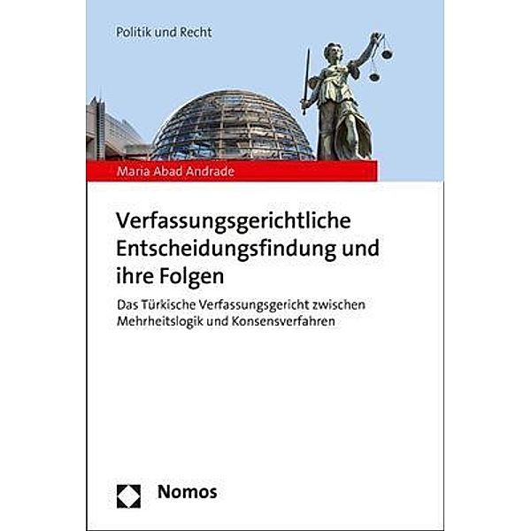 Politik und Recht / Verfassungsgerichtliche Entscheidungsfindung und ihre Folgen, Maria Abad Andrade