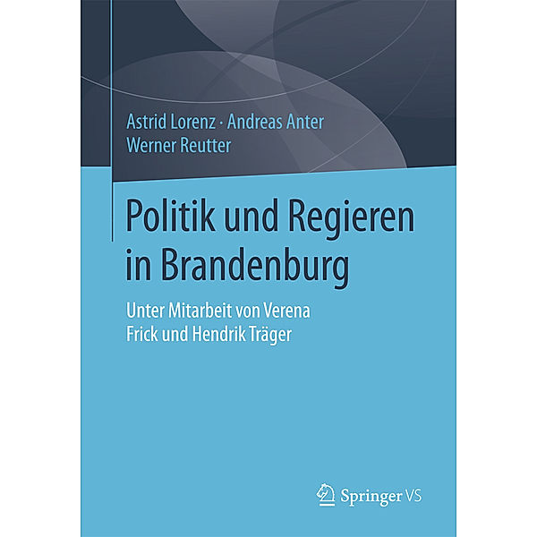 Politik und Regieren in Brandenburg, Astrid Lorenz, Andreas Anter, Werner Reutter