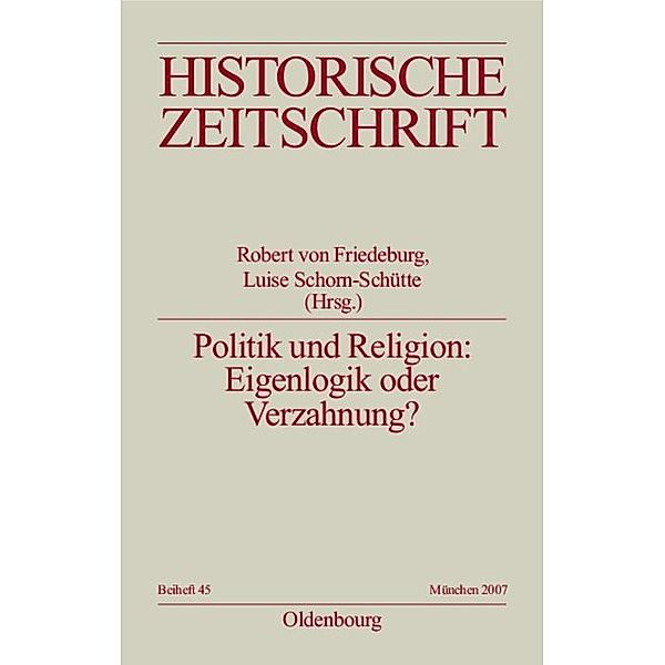 Politik und Religion: Eigenlogik oder Verzahnung? / Historische Zeitschrift / Beihefte. Neue Folge Bd.N.F. 45