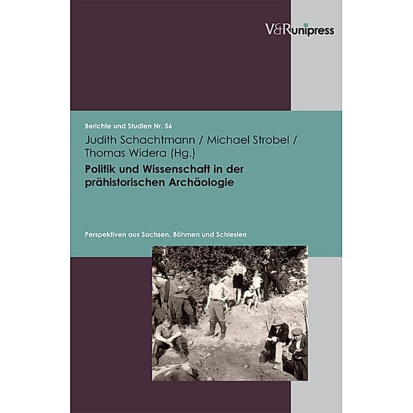 Politik und Wissenschaft in der prähistorischen Archäologie / Berichte und Studien, Judith Schachtmann, Michael Strobel, Thomas Widera