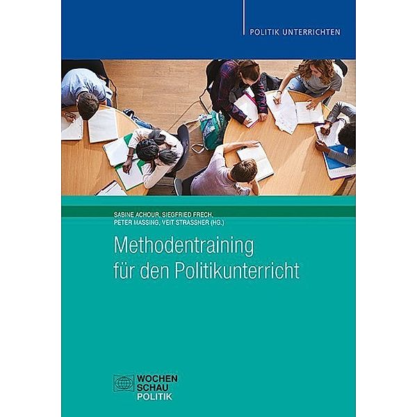 Politik unterrichten / Methodentraining für den Politikunterricht, Peter Massing, Siegfried Frech