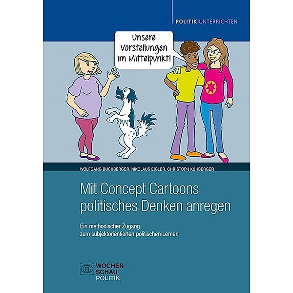 Politik unterrichten / Mit Concept Cartoons politisches Denken anregen, Wolfgang Buchberger, Nikolaus Eigler, Christoph Kühberger
