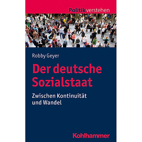 Politik verstehen / Der deutsche Sozialstaat, Robby Geyer