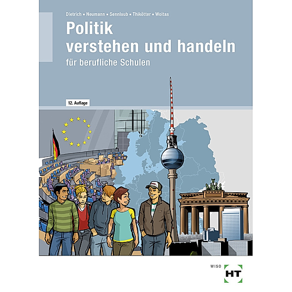 Politik verstehen und handeln, Ralf Dietrich, Dunja Neumann, Markus Sennlaub, Gesche Thikötter, Martina Woitas