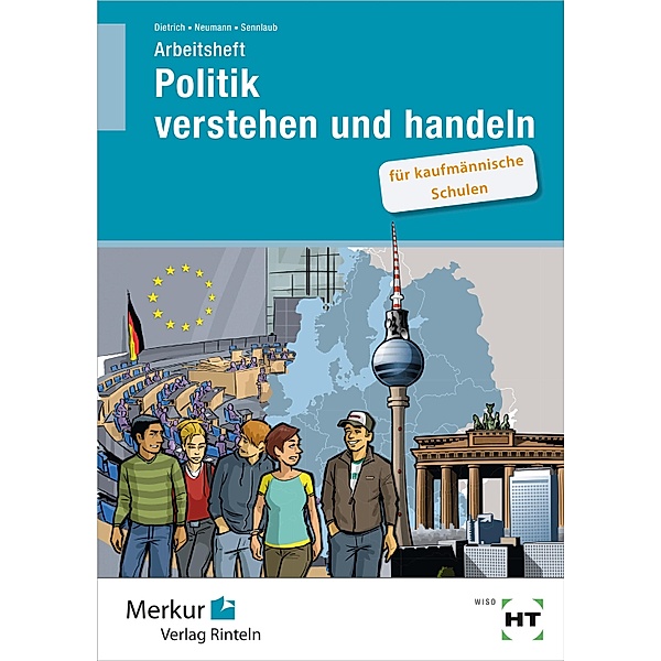Politik verstehen und handeln. Arbeitsheft, Ralf Dietrich, Dunja Neumann, Markus Sennlaub