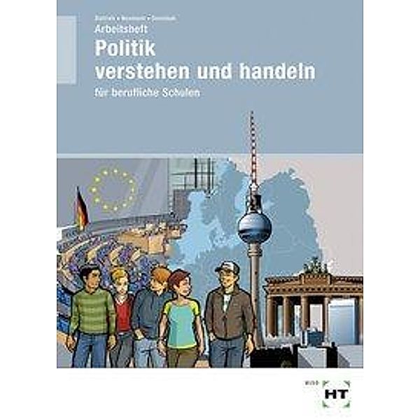 Politik verstehen und handeln für berufliche Schulen, Arbeitsheft, Ralf Dietrich, Dunja Neumann, Markus Sennlaub