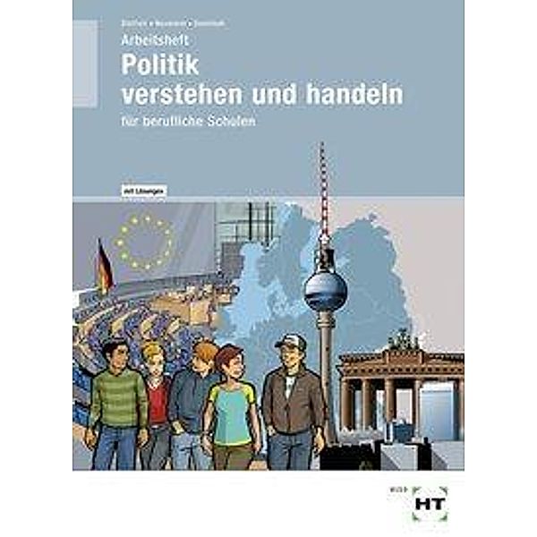 Politik verstehen und handeln für berufliche Schulen, Arbeitsheft mit eingedruckten Lösungen, Ralf Dietrich, Dunja Neumann, Markus Sennlaub, Gesche Thikötter, Martina Woitas