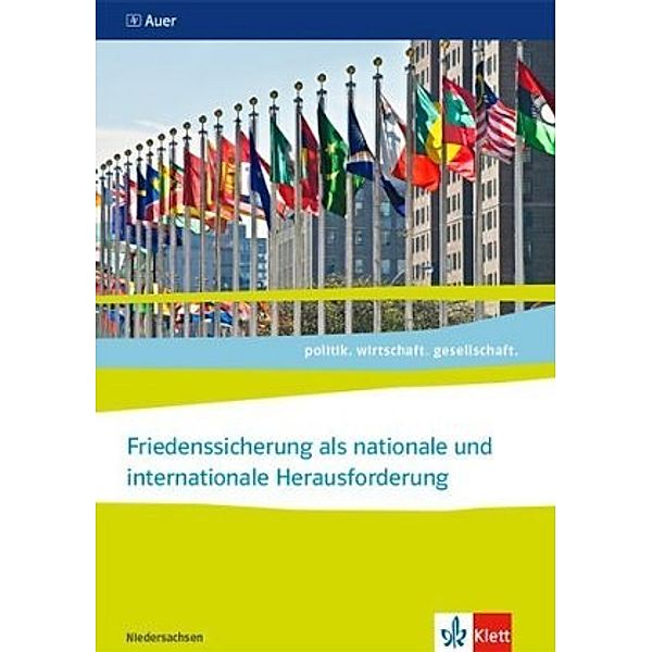 politik. wirtschaft. gesellschaft. Ausgabe Niedersachsen ab 2018: Friedenssicherung als nationale und internationale Herausforderung, Abitur 2021