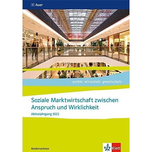 politik. wirtschaft. gesellschaft. Ausgabe für Niedersachsen ab 2018 / Soziale Marktwirtschaft zwischen Anspruch und Wirklichkeit. Abiturjahrgang 2022