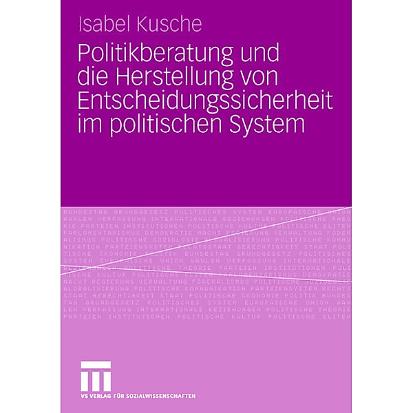 Politikberatung und die Herstellung von Entscheidungssicherheit im politischen System, Isabel Kusche
