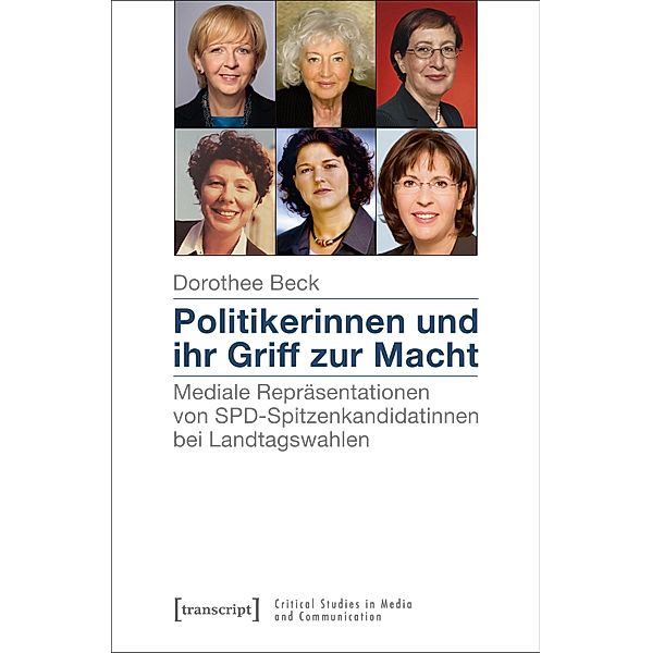 Politikerinnen und ihr Griff zur Macht / Critical Studies in Media and Communication Bd.16, Dorothee Beck