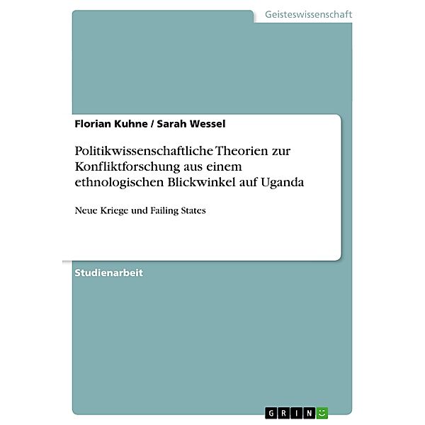 Politikwissenschaftliche Theorien zur Konfliktforschung aus einem ethnologischen Blickwinkel auf Uganda, Sarah Wessel, Florian Kuhne