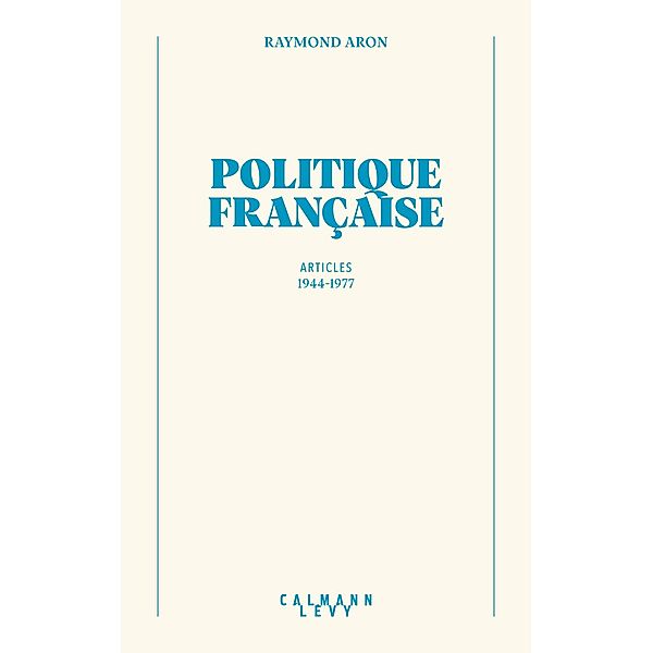 Politique française / Bibliothèque Raymond Aron, Raymond Aron