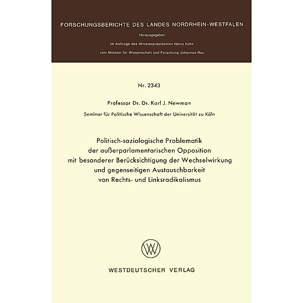 Politisch-soziologische Problematik der ausserparlamentarischen Opposition mit besonderer Berücksichtigung der Wechselwirkung und gegenseitigen Austauschbarkeit von Rechts- und Linksradikalismus / Forschungsberichte des Landes Nordrhein-Westfalen, Karl J. Newman