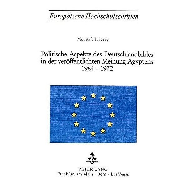 Politische Aspekte des Deutschlandbildes in der veröffentlichten Meinung Ägyptens 1964-1972, Moustafa Haggag