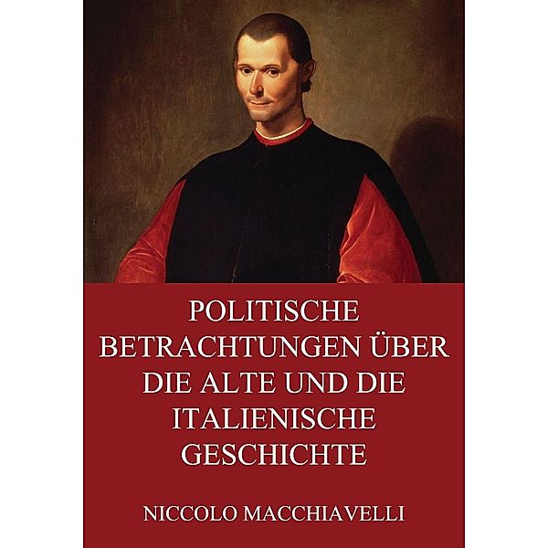 Politische Betrachtungen über die alte und die italienische Geschichte, Niccolo Macchiavelli