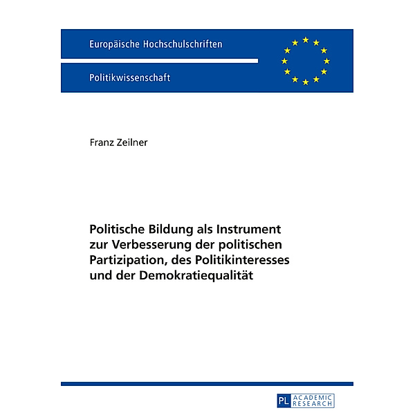 Politische Bildung als Instrument zur Verbesserung der politischen Partizipation, des Politikinteresses und der Demokratiequalität, Franz Zeilner