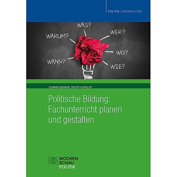 Politische Bildung: Fachunterricht planen und gestalten / Politik unterrichten, Susann Gessner, Philipp Klingler