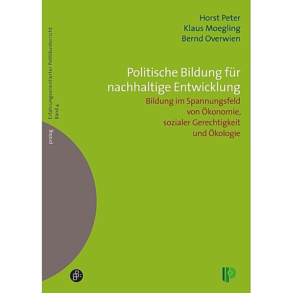 Politische Bildung für nachhaltige Entwicklung / prolog - Erfahrungsorientierter Politikunterricht Bd.4, Horst Peter, Klaus Moegling, Bernd Overwien