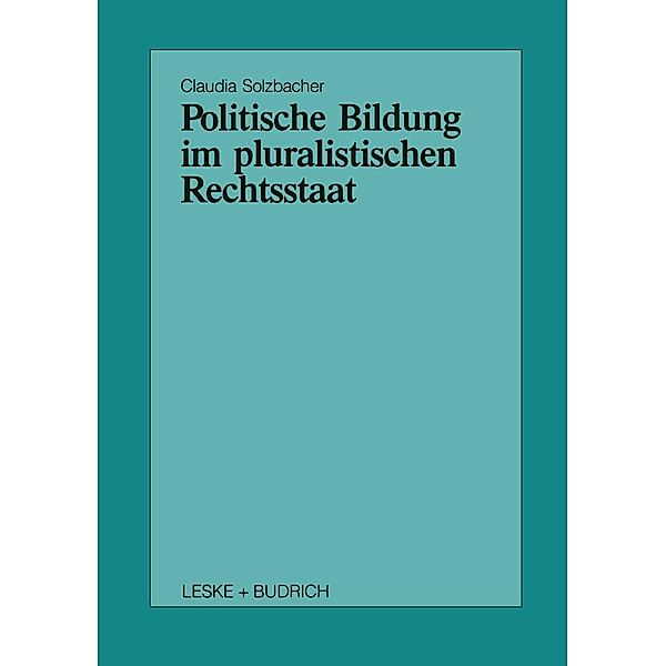 Politische Bildung im pluralistischen Rechtsstaat / Schriften zur Politischen Didaktik Bd.23