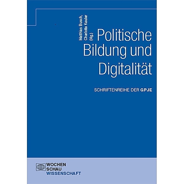 Politische Bildung und Digitalität / Schriftenreihe der GPJE