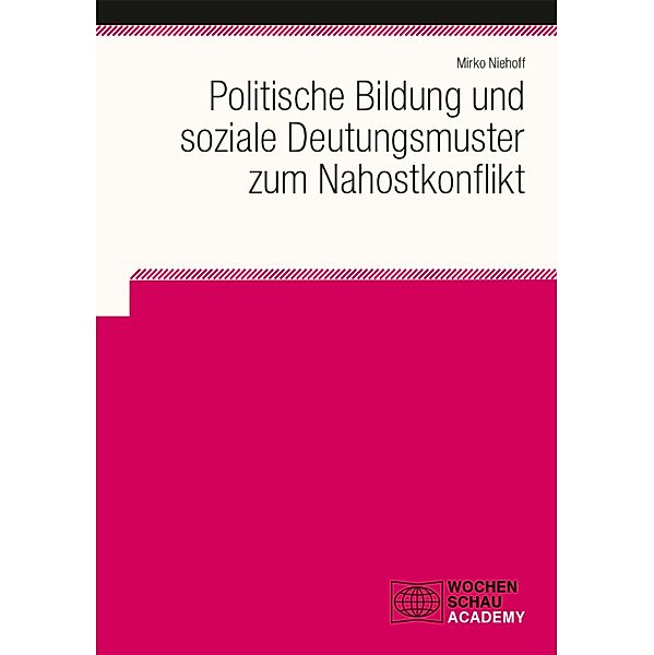 Politische Bildung und soziale Deutungsmuster zum Nahostkonflikt / Wochenschau Academy, Mirko Niehoff