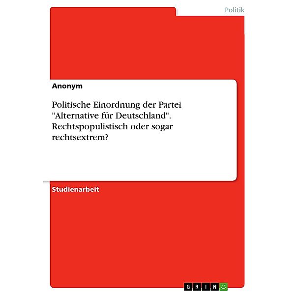 Politische Einordnung der Partei Alternative für Deutschland. Rechtspopulistisch oder sogar rechtsextrem?