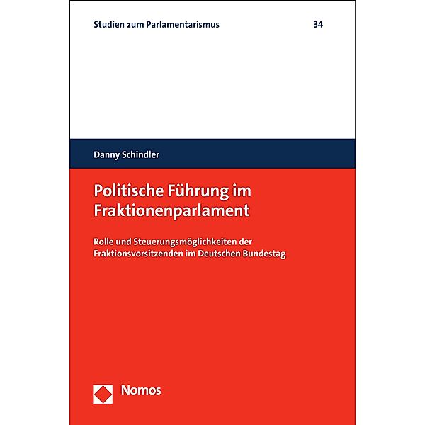 Politische Führung im Fraktionenparlament / Studien zum Parlamentarismus Bd.34, Danny Schindler