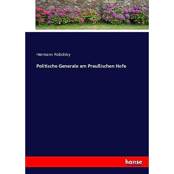 Politische Generale am Preussischen Hofe, Hermann Robolsky