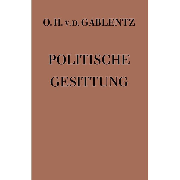 Politische Gesittung / Reden und Aufsätze zur Politik Bd.1, Otto Heinrich ~von der&xc Gablentz