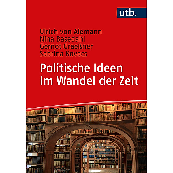 Politische Ideen im Wandel der Zeit, Ulrich von Alemann, Nina Basedahl, Gernot Graeßner, Sabrina Kovacs
