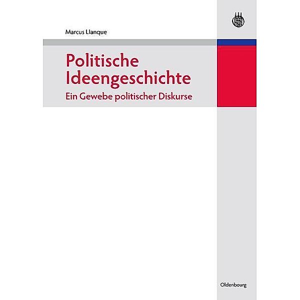 Politische Ideengeschichte - Ein Gewebe politischer Diskurse / Lehr- und Handbücher der Politikwissenschaft, Marcus Llanque