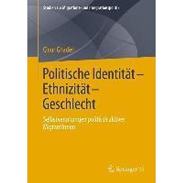 Politische Identität-Ethnizität-Geschlecht / Studien zur Migrations- und Integrationspolitik, Cinur Ghaderi