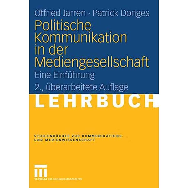 Politische Kommunikation in der Mediengesellschaft / Studienbücher zur Kommunikations- und Medienwissenschaft, Otfried Jarren, Patrick Donges