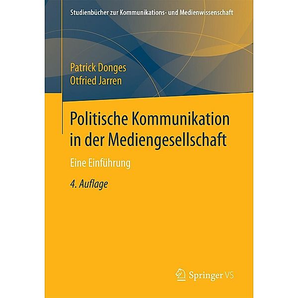 Politische Kommunikation in der Mediengesellschaft / Studienbücher zur Kommunikations- und Medienwissenschaft, Patrick Donges, Otfried Jarren